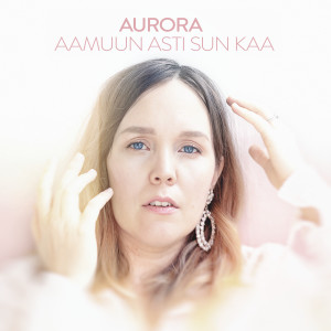 อัลบัม Aamuun asti sun kaa ศิลปิน Aurora