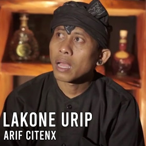Dengarkan Lakone Urip lagu dari Arif Citenx dengan lirik