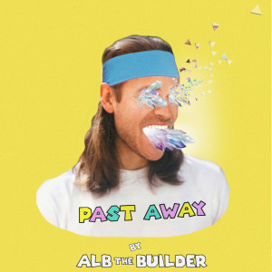 Dengarkan lagu Past Away nyanyian Alb the Builder dengan lirik