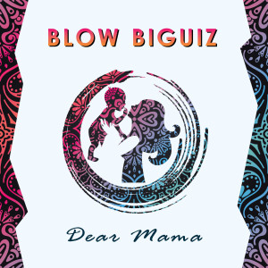 收听Blow Biguiz的Dear Mama歌词歌曲
