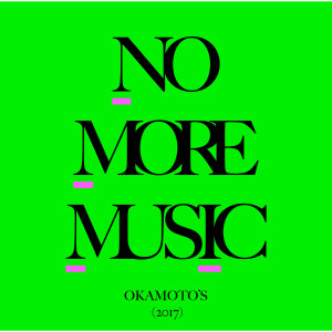 ดาวน์โหลดและฟังเพลง No More Music พร้อมเนื้อเพลงจาก OKAMOTO'S