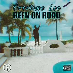 ดาวน์โหลดและฟังเพลง BEEN ON ROAD (Explicit) พร้อมเนื้อเพลงจาก Overtime Lee