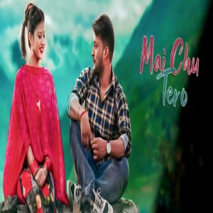 Listen to Mai Chu Tero song with lyrics from Ashu Kant