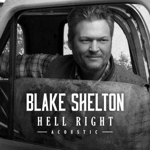 Blake Shelton的專輯Hell Right (Acoustic)