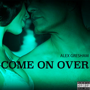 อัลบัม Come On Over (Explicit) ศิลปิน Alex Gresham