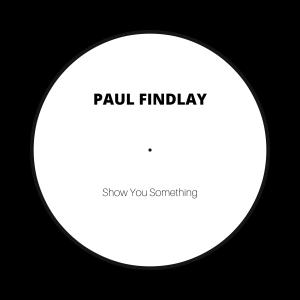 Listen to Show You Something song with lyrics from Paul Findlay