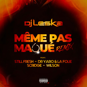 ดาวน์โหลดและฟังเพลง Même pas maqué (Remix) (Explicit) (Remix|Explicit) พร้อมเนื้อเพลงจาก DJ Leska