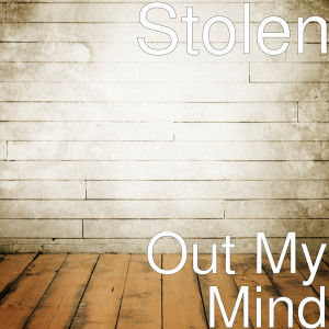 收听Stolen的Out My Mind (Explicit)歌词歌曲