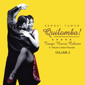 Album Quilombo! Tango Nuevo Cabaret - A Tribute to Astor Piazzolla Vol. 2 from Sergei Tumas