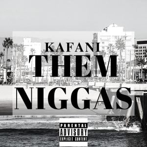Kafani的專輯Them Niggas (Explicit)