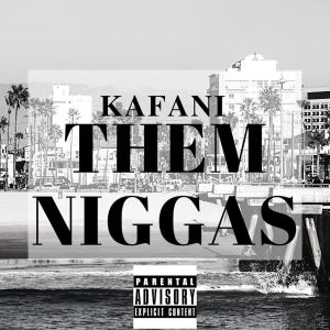 收聽Kafani的Them Niggas (Explicit)歌詞歌曲