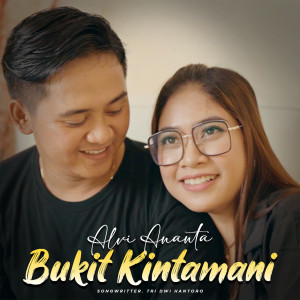 ดาวน์โหลดและฟังเพลง Bukit Kintamani พร้อมเนื้อเพลงจาก Alvi Ananta
