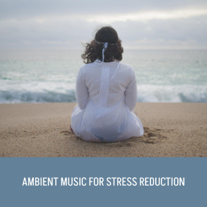 Ambient Music for Stress Reduction