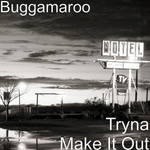 收聽Buggamaroo的Tryna Make It Out (Explicit)歌詞歌曲