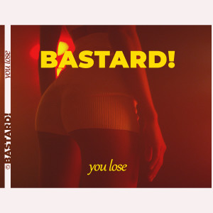 Listen to You Lose (Explicit) song with lyrics from Bastard!