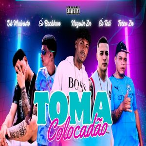 ดาวน์โหลดและฟังเพลง Toma Colocadão (feat. Teteu ZN & Neguin ZN) (Explicit) พร้อมเนื้อเพลงจาก Dk malvado