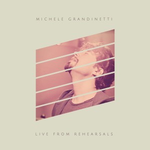 Michele Grandinetti的專輯Rehearsals (Live)