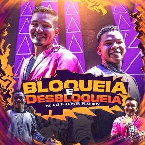 收聽MC Gui的Bloqueia e Desbloqueia歌詞歌曲
