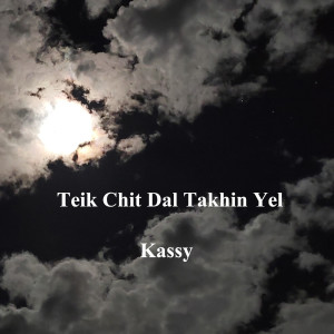 Teik Chit Dal Takhin Yel dari Kassy