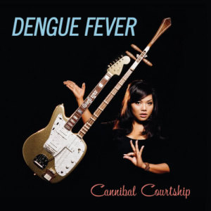 Dengue Fever的專輯Cannibal Courtship