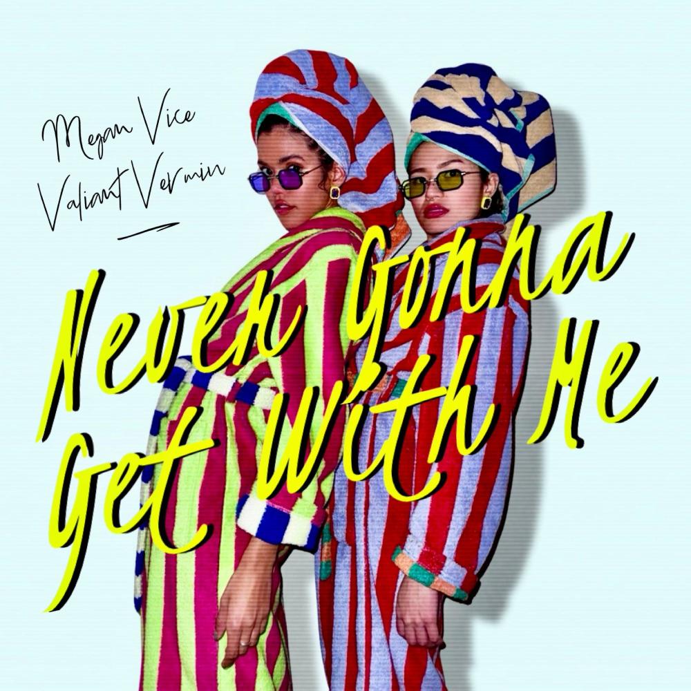 Never Gonna Get With Me (feat. Valiant Vermin) (Explicit)