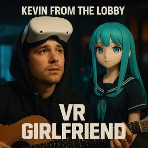 收聽Ordinary Hits的VR Girlfriend (feat. Kevin From The Lobby)歌詞歌曲