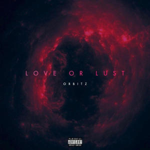 Orbitz的專輯Love or Lust (Explicit)