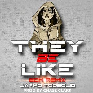 Dengarkan They Be Like - Single (EDM Remix) lagu dari Jaymo Toosolid dengan lirik