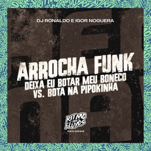 收聽DJ Ronaldo的Arrocha Funk - Deixa Eu Botar Meu Boneco Vs Bota na Pipokinha歌詞歌曲