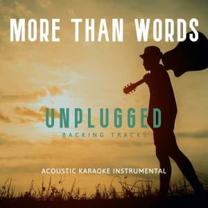 Unplugged Backing Tracks的專輯More Than Words (Acoustic Karaoke Instrumental)