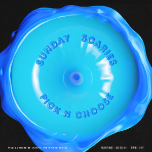 收聽Sunday Scaries的Pick N Choose (Nikita, The Wicked Remix|Explicit)歌詞歌曲