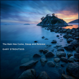 Gary Stroutsos的專輯The Rain Has Come, Sleep and Release