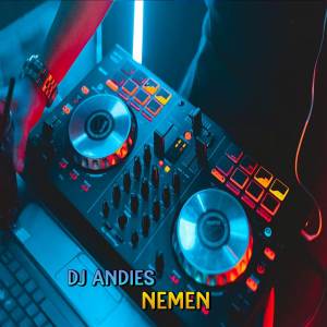 Dengarkan DJ Nemen lagu dari DJ Andies dengan lirik