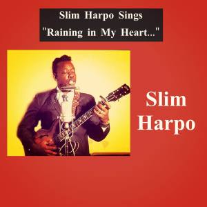 Slim Harpo Sings "Raining in My Heart..."