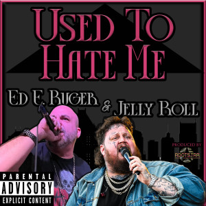收聽Ed E. Ruger的Used To Hate Me (Explicit)歌詞歌曲