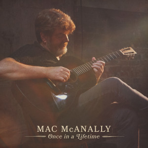 收聽Mac Mcanally的Once In a Lifetime歌詞歌曲