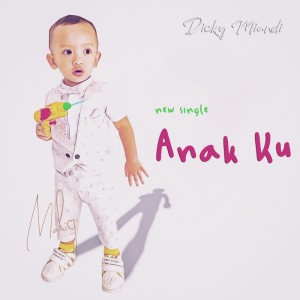Listen to Anak Ku song with lyrics from Dicky Miandi