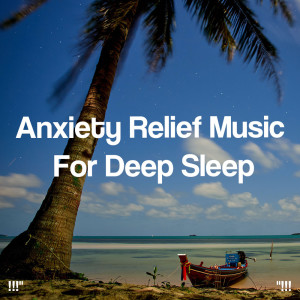 !!!" Anxiety Relief Music For Deep Sleep "!!!