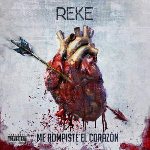 ดาวน์โหลดและฟังเพลง Me Rompiste el Corazón (Explicit) พร้อมเนื้อเพลงจาก Reke