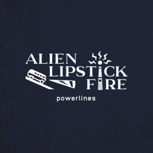 Listen to Powerlines song with lyrics from Alien Lipstick Fire