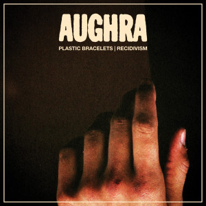Aughra的專輯Plastic Bracelets / Recidivism
