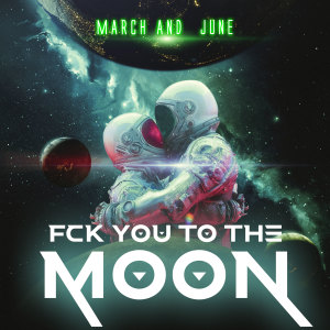 Album Fck You To The Moon (Explicit) from March and June