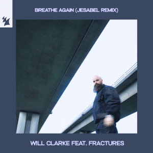 ดาวน์โหลดและฟังเพลง Breathe Again (Jesabel Remix) พร้อมเนื้อเพลงจาก Will Clarke