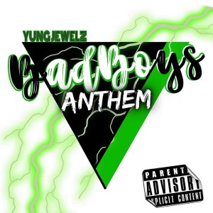收聽Yung Jewelz的Bad Boys Anthem (Explicit)歌詞歌曲