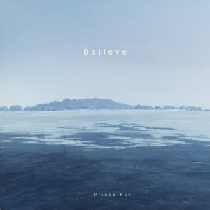 ดาวน์โหลดและฟังเพลง Believe พร้อมเนื้อเพลงจาก Prince Ray