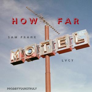 ดาวน์โหลดและฟังเพลง How Far (feat. LVCY) พร้อมเนื้อเพลงจาก Sam Frank