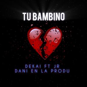 收聽Dani En La Produ的TU BAMBINO (feat. DEKAI & JR) (Explicit)歌詞歌曲
