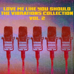 Love Me Like You Should, The Vibrations Collection: Vol. 2