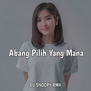 Album Abang Pilih Yang Mana oleh Dj Snoopy Rmx