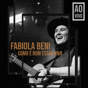 收聽Fabiola Beni的Como É Bom Estar Viva (Ao Vivo)歌詞歌曲